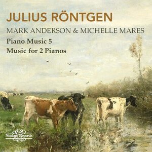 Julius Röntgen: Piano Music Vol. 5 – Music for 2 Pianos