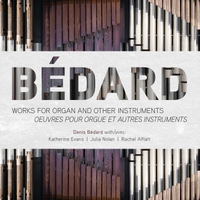 Bedard: Works for Organ and Other Instruments